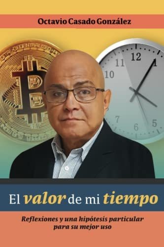 Libro : El Valor De Mi Tiempo Reflexiones Y Una Hipotesis..