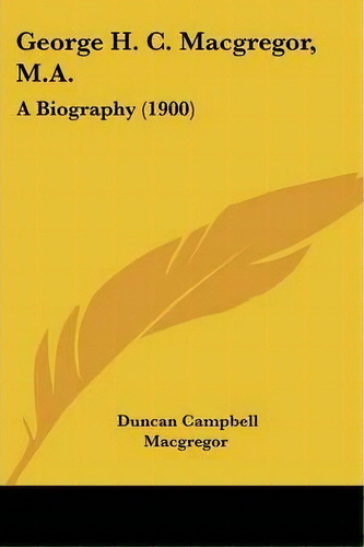George H. C. Macgregor, M.a., De Duncan Campbell Macgregor. Editorial Kessinger Publishing, Tapa Blanda En Inglés