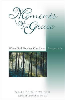 Moments Of Grace : When God Touches Our Lives Unex(hardback)