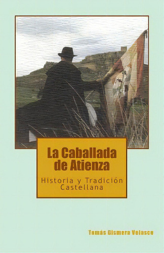 La Caballada De Atienza: Historia Y Tradiciãâ³n Castellana, De Velasco, Tomas Gismera. Editorial Createspace, Tapa Blanda En Español