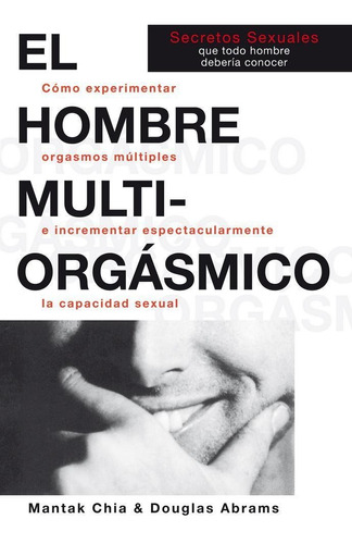 HOMBRE MULTIORGÁSMICO, EL, de Chia, Mantak/Abrams, Douglas., vol. 1.0. Editorial NEO PERSON, tapa blanda, edición 1.0 en español, 2005
