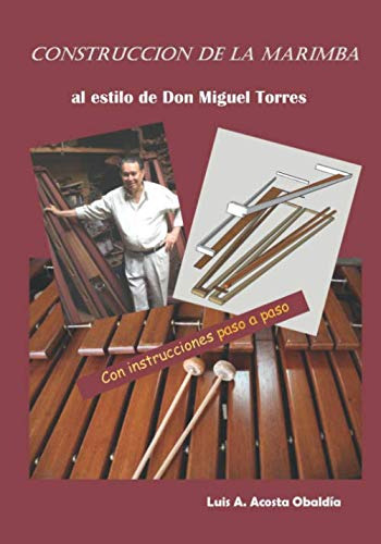 Construccion De La Marimba: Al Estilo De Don Miguel Torres