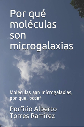 Libro: Por Qué Moléculas Son Microgalaxias: Moléculas Son Mi