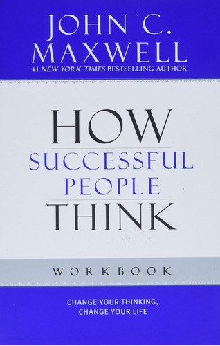 How Successful People Think: Change Your Thinking, Change Yo