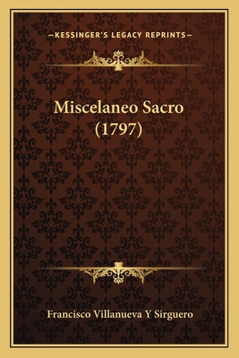 Libro Miscelaneo Sacro (1797) - Sirguero, Francisco Villa...