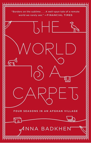 Libro: The World Is A Carpet: Four Seasons In An Afghan Vill