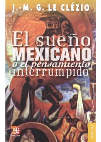 El Sueño Mexicano O El Pensamiento Interrumpido. Jean-marie