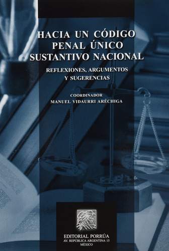 Hacia Un Codigo Penal Unico Sustantivo Nacional, De Vidaurri Aréchiga, Manuel. Editorial Porrúa México En Español