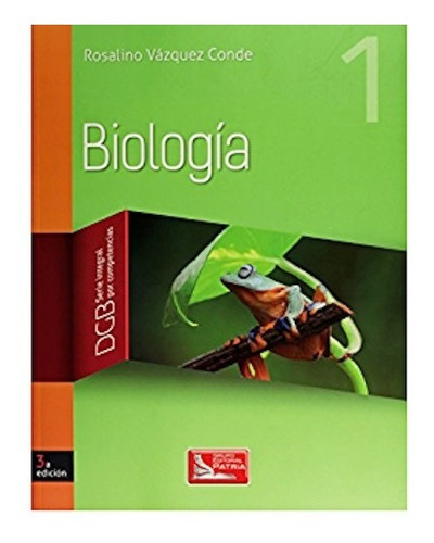 Biología 1 Serie Integral Por Competencias 3 Ed. Dgb