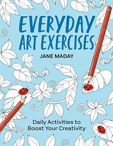 Everyday Art Exercises: Daily Activities To Boost Your Creat