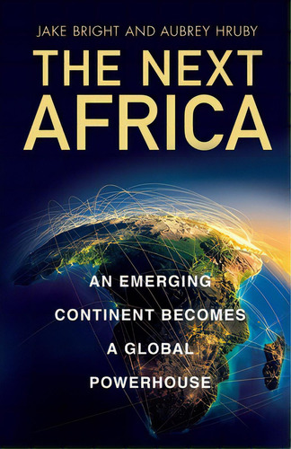 The Next Africa: An Emerging Continent Becomes A Global Powerhouse, De Bright, Jake. Editorial St Martins Pr 3pl, Tapa Blanda En Inglés