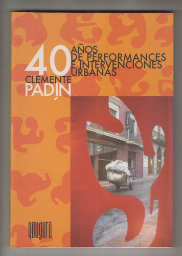 Clemente Padin Arte Visual Vanguardia 40 Años Performances
