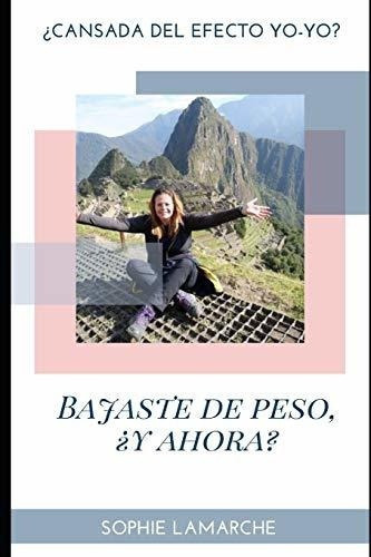 Has Perdido Peso, Y Ahora Que? Cansada De La Dieta, De Lamarche, Sophie. Editorial Independently Published En Español