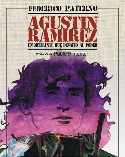 Agustin Ramirez - Un Militante Que Desafio Al Poder, De Paterno, Federico. Editorial Nuestra America, Tapa Blanda En Español