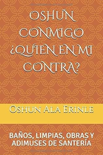 Oshun Conmigo Quien En Mi Contra? Baños, Limpias,, de Ala Erinle, Os. Editorial Independently Published en español
