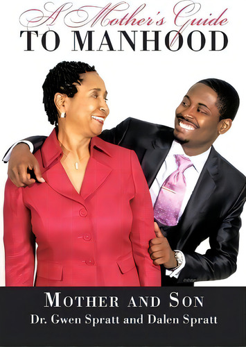 A Mother's Guide To Manhood, De Dr. Gwen And Dalen Spratt., Vol. 1. Editorial Authorhouse, Tapa Blanda En Inglés