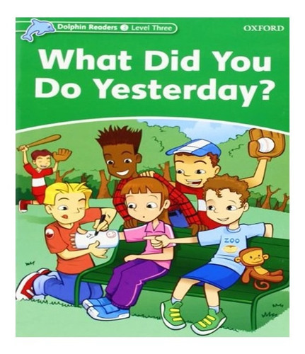 What Did You Do Yesterday?   Level 3: What Did You Do Yesterday?   Level 3, De Martin, Jacqueline. Editora Oxford, Capa Mole, Edição 1 Em Inglês