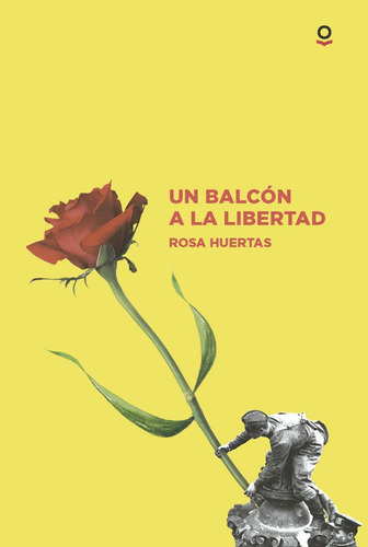 Libro: Un Balcon A La Libertad. Huertas, Rosa. Loqueleo