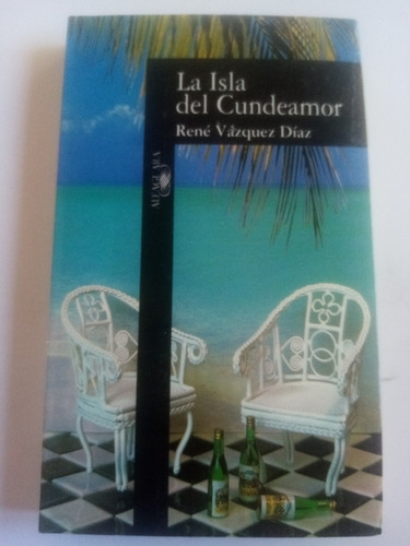 La Isla Del Cundeamor. René Vásquez Díaz. Alfaguara, 1995