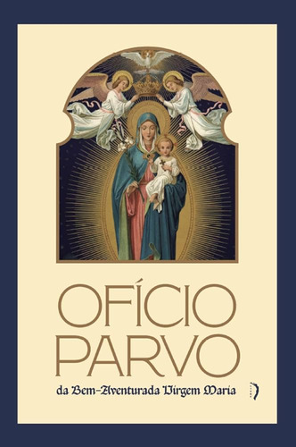Ofício Parvo Da Bem Aventurada Virgem Maria