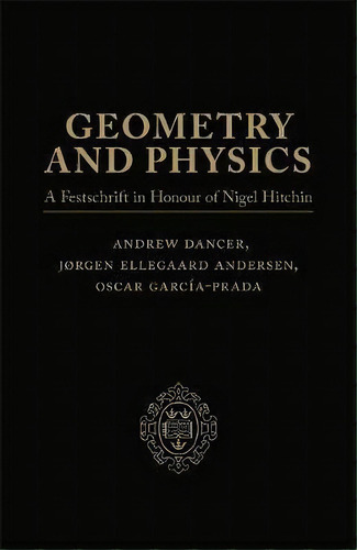 Geometry And Physics: Volume I : A Festschrift In Honour Of Nigel Hitchin, De Jorgen Ellegaard Andersen. Editorial Oxford University Press, Tapa Dura En Inglés