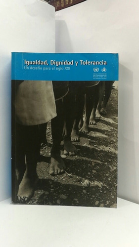 Igualdad, Dignidad Y Tolerancia,un Desafío Para El Siglo Xxi