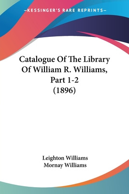 Libro Catalogue Of The Library Of William R. Williams, Pa...
