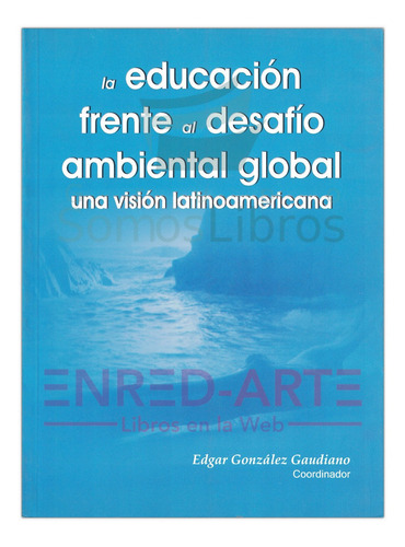 La Educación Frente Al Desafío Ambiental Global, Una Visión