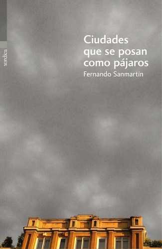 Ciudades Que Se Posan Como Pãâ¡jaros, De Sanmartín Gómez, Fernando. Editorial Xordica, Tapa Blanda En Español