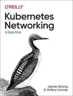 Kubernetes Networking : A Deep Dive - James Strong&,,