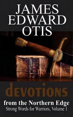 Devotions From The Northern Edge, De James Edward Otis. Editorial Nook Press, Tapa Blanda En Inglés