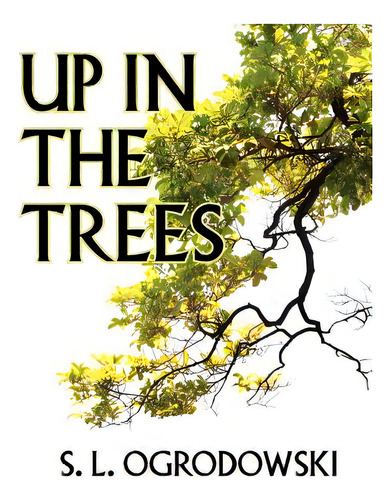 Up In The Trees, De Ogrodowski, S. L.. Editorial Outskirts Pr, Tapa Blanda En Inglés