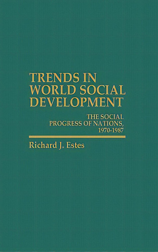 Trends In World Social Development: The Social Progress Of Nations, 1970-1986, De Estes, Richard. Editorial Greenwood Pub Group, Tapa Dura En Inglés