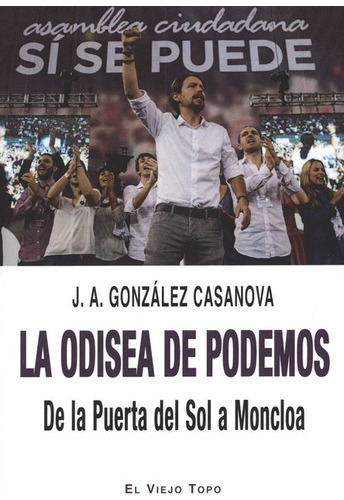 Odisea De Podemos De La Puerta Del Sol A Moncloa, La, De González Casanova, José Antonio. Editorial Montesinos, Tapa Blanda, Edición 1 En Español, 2021