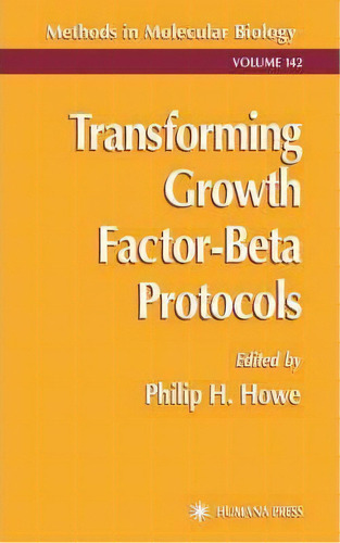 Transforming Growth Factor-beta Protocols, De Philip H. Howe. Editorial Humana Press Inc, Tapa Dura En Inglés