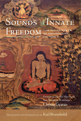 Sounds Of Innate Freedom: The Indian Texts Of Mahamudra, Volume 3, De Brunnhölzl, Karl. Editorial Wisdom Pubn, Tapa Dura En Inglés