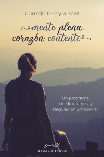 Mente Plena, Corazãâ³n Contento. Un Programa De Mindfulness Y Regulaciãâ³n Emocional, De Pereyra Sáez, Gonzalo. Editorial Desclee De Brouwer, Tapa Blanda En Español