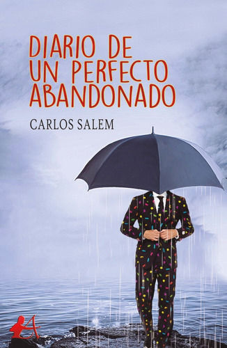 Diario De Un Perfecto Abandonado, De Carlos Salem