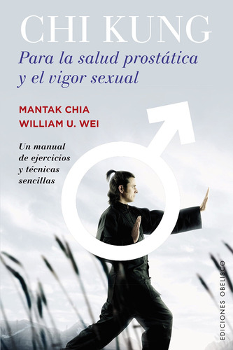 Chi kung para la salud prostática y el vigor sexual: Un manual de ejercicios y técnicas sencillas, de Chia, Mantak. Editorial Ediciones Obelisco, tapa blanda en español, 2016