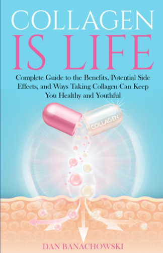 Libro: Collagen Is Life: Complete Guide To The Benefits, And