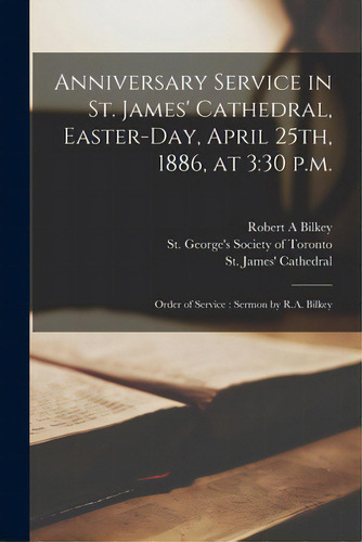 Anniversary Service In St. James' Cathedral, Easter-day, April 25th, 1886, At 3: 30 P.m. [microfo..., De Bilkey, Robert A.. Editorial Legare Street Pr, Tapa Blanda En Inglés
