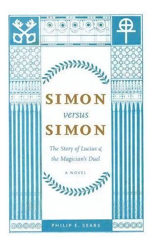 Simon Versus Simon : The Story Of Lucius And The Magician's Duel, De Philip E Sears. Editorial Overhill Press, Tapa Blanda En Inglés