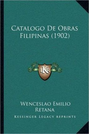 Libro Catalogo De Obras Filipinas (1902) - Wenceslao Emil...