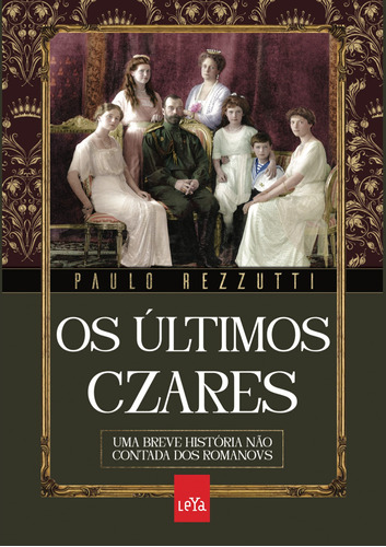 Os últimos czares: Uma breve história não contada dos Romanovs, de Rezzutti, Paulo. Editora Casa dos Mundos Produção Editorial e Games LTDA, capa mole em português, 2021