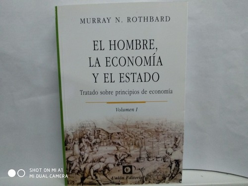 El Hombre La Economía Y El Estado Vol. 1 - Tratado Sobre Principios De Economía, De Rothnard, Murray N.. Unión Editorial, Tapa Blanda En Español, 2004