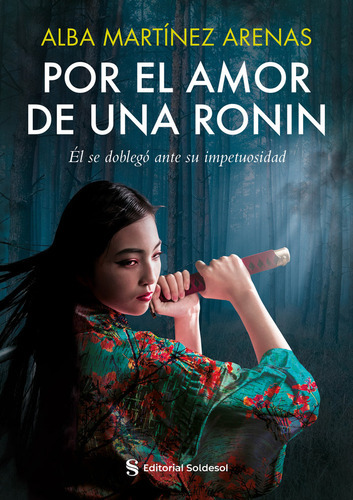 Por el amor de una ronin, de Martínez Arenas, Alba. Editorial Soldesol, tapa blanda en español
