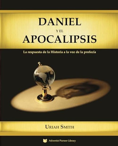 Daniel Y El Apocalipsis: La Respuesta De La Historia A La Vo