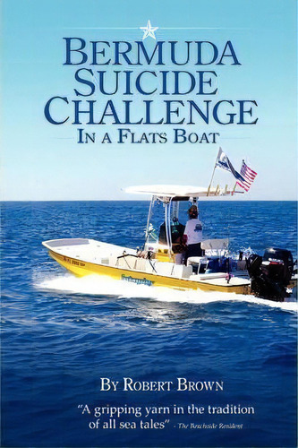 Bermuda Suicide Challenge In A Flats Boat, De Robert Brown. Editorial Authorhouse, Tapa Blanda En Inglés