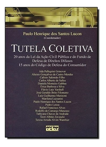 Tutela Coletiva. 20 Anos Da Lei Da Ação Civil Pública E Do Fundo De Defesa De Direitos Difusos, De Paulo Henrique Dos Santos Lucon. Editora Atlas, Capa Mole Em Português, 2006