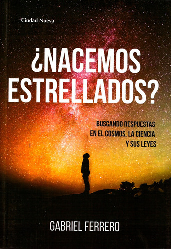 Nacemos Estrellados: Buscando Respuestas En El Cosmos, La Ciencia Y Sus Leyes, De Gabriel Ferrero. Editorial Ciudad Nueva, Tapa Blanda, Edición 1 En Español